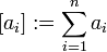  [a_i] := \sum_{i=1}^n  a_i 