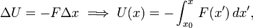  \Delta U = - F\Delta x \; \Longrightarrow\; U(x) = - \int_{x_0}^x \, F(x')\, dx', 