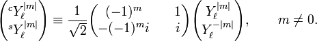 \begin{pmatrix}^cY_\ell^{|m|} \\^sY_\ell^{|m|}\end{pmatrix}\equiv\frac{1}{\sqrt{2}}\begin{pmatrix}(-1)^m  & \quad 1 \\-(-1)^m i & \quad i \end{pmatrix} \begin{pmatrix}Y_\ell^{|m|} \\Y_\ell^{-|m|}\end{pmatrix},\qquad m \ne 0.