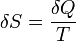 \delta S = \frac{\delta Q}{T}