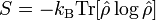  
S = - k_\mathrm{B} \mathrm{Tr}[\hat{\rho} \log {\hat{\rho}}]   
