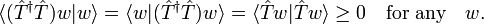 
 \langle (\hat{T}^\dagger \hat{T}) w |  w \rangle = \langle  w | (\hat{T}^\dagger \hat{T}) w \rangle = \langle \hat{T} w | \hat{T} w \rangle  \ge 0 \quad\hbox{for any}\quad w.
