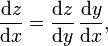 \frac{\mathrm{d} z}{\mathrm{d} x} = \frac{\mathrm{d} z}{\mathrm{d} y} \, \frac{\mathrm{d} y}{ \mathrm{d} x} , \, 