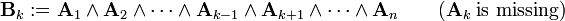 
\mathbf{B}_k := \mathbf{A}_1 \wedge \mathbf{A}_2 \wedge\cdots\wedge\mathbf{A}_{k-1}\wedge\mathbf{A}_{k+1}\wedge \cdots  \wedge \mathbf{A}_{n} \qquad  (\mathbf{A}_{k}\;\hbox{is missing})
