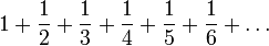  1+\frac{1}{2}+\frac{1}{3}+\frac{1}{4}+\frac{1}{5}+\frac{1}{6}+\ldots