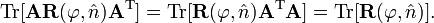  
\mathrm{Tr}[\mathbf{A} \mathbf{R}(\varphi, \hat{n}) \mathbf{A}^\mathrm{T}] =
\mathrm{Tr}[ \mathbf{R}(\varphi, \hat{n}) \mathbf{A}^\mathrm{T}\mathbf{A}] = \mathrm{Tr}[\mathbf{R}(\varphi, \hat{n})] .
