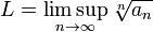L=\limsup_{n\to\infty} \sqrt[n]{a_n} 