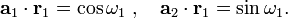  \mathbf{a}_1 \cdot \mathbf{r}_1 = \cos \omega_1 \; , \quad \mathbf{a}_2 \cdot \mathbf{r}_1 = \sin \omega_1 . 