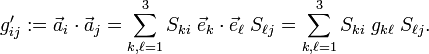 
g'_{ij}:= \vec{a}_i\cdot\vec{a}_j = \sum_{k,\ell=1}^3 S_{ki} \; \vec{e}_k\cdot\vec{e}_\ell\; S_{\ell j} 
= \sum_{k,\ell=1}^3 S_{ki} \;g_{k\ell}\;S_{\ell j }. 
