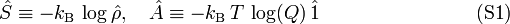  \hat{S} \equiv - k_\mathrm{B}\, \log\hat{\rho}, \quad \hat{A} \equiv  -k_\mathrm{B}\,T\,\log(Q) \,\hat{1} \qquad\qquad\qquad\qquad(\mathrm{S1}) 