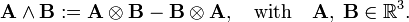 
\mathbf{A}\wedge\mathbf{B} := \mathbf{A}\otimes\mathbf{B} - \mathbf{B}\otimes\mathbf{A}, \quad\hbox{with}\quad
\mathbf{A},\; \mathbf{B} \in \mathbb{R}^3.
