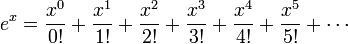  e^x = \frac{x^0}{0!} + \frac{x^1}{1!} + \frac{x^2}{2!} + \frac{x^3}{3!} + \frac{x^4}{4!} + \frac{x^5}{5!} + \cdots