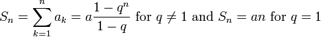  S_n = \sum_{k=1}^n a_k = a\frac{1-q^n}{1-q} \text{ for } q \ne 1 \text{ and } S_n = an \text{ for } q=1 