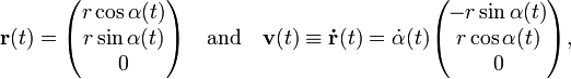  \mathbf{r}(t) =  \begin{pmatrix} r \cos\alpha(t) \\ r \sin\alpha(t) \\ 0 \\ \end{pmatrix}  \quad \hbox{and}\quad \mathbf{v}(t)\equiv \mathbf{\dot r}(t) =\dot{\alpha}(t)  \begin{pmatrix} - r\sin\alpha(t) \\   r\cos\alpha(t) \\ 0 \\ \end{pmatrix}, 