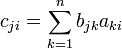 
c_{ji} = \sum_{k=1}^n b_{jk} a_{ki}
