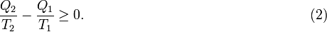 \frac{Q_2}{T_2} - \frac{Q_1}{T_1} \ge 0. \qquad\qquad\qquad\qquad\qquad\qquad\qquad\qquad\;   (2)  