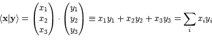 \begin{displaymath}\langle {\bf x} \vert {\bf y} \rangle =
\begin{pmatrix}x_1\\...
...d{pmatrix} \equiv x_1 y_1 + x_2 y_2 + x_3 y_3 = \sum_i x_i y_i
\end{displaymath}