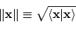 \begin{displaymath}\vert\vert {\bf x}\vert\vert \equiv \sqrt{\langle {\bf x} \vert {\bf x} \rangle}
\end{displaymath}