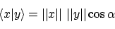 \begin{displaymath}\langle x \vert y \rangle = \vert\vert x\vert\vert ~ \vert\vert y\vert\vert \cos\alpha
\end{displaymath}