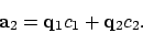 \begin{displaymath}
{\bf a}_2 = {\bf q}_1 c_1 + {\bf q}_2 c_2.
\end{displaymath}