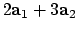 $\displaystyle 2 {\bf a}_1 + 3 {\bf a}_2$