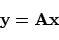 \begin{displaymath}{\bf y}= {\bf A}{\bf x}
\end{displaymath}