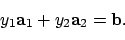 \begin{displaymath}y_1 {\bf a}_1 + y_2 {\bf a}_2 = {\bf b}.
\end{displaymath}