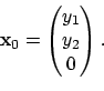 \begin{displaymath}{\bf x}_0= \begin{pmatrix}y_1\\ y_2\\ 0\end{pmatrix}.
\end{displaymath}