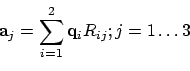 \begin{displaymath}{\bf a}_j = \sum_{i=1}^{2} {\bf q}_i R_{ij} ; j=1\ldots 3
\end{displaymath}