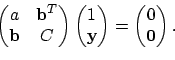 \begin{displaymath}\begin{pmatrix}a & {\bf b}^T\\ {\bf b} & C \end{pmatrix} \beg...
...f y} \end{pmatrix} =
\begin{pmatrix}0\\ {\bf0} \end{pmatrix}.
\end{displaymath}