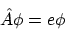 \begin{displaymath}
\hat{A}\phi = e \phi
\end{displaymath}