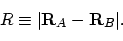 \begin{displaymath}R \equiv \vert{\bf R}_A - {\bf R}_B\vert .
\end{displaymath}