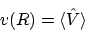 \begin{displaymath}v(R) = \langle \hat{V} \rangle
\end{displaymath}