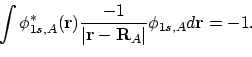 \begin{displaymath}\int \phi^\ast_{1s,A}({\bf r}) \frac{-1}{\vert{\bf r}-{\bf R}_A\vert}
\phi_{1s,A} d{\bf r}= -1.
\end{displaymath}