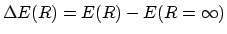$\Delta E(R)=E(R)-E(R=\infty)$