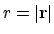 $r=\vert{\bf r}\vert$