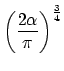 $\displaystyle \left( \frac{2\alpha}{\pi} \right)^\frac{3}{4}$