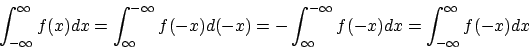 \begin{displaymath}\int_{-\infty}^\infty f(x) dx = \int_\infty^{-\infty}f(-x) d(...
...int_\infty^{-\infty}f(-x) dx = \int_{-\infty}^{\infty}f(-x) dx
\end{displaymath}