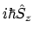 $\displaystyle i \hbar \hat{S}_z$