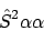 \begin{displaymath}\hat{S}^2\alpha\alpha
\end{displaymath}