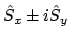 $\displaystyle \hat{S}_x\pm i \hat{S}_y$