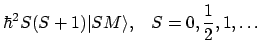 $\displaystyle \hbar^2 S(S+1)\vert SM \rangle, \;\;\; S=0,\frac{1}{2},1,\ldots$