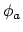$\phi_a$