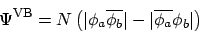 \begin{displaymath}
\Psi^{\rm VB} = N \left( \vert\phi_a \overline{\phi_b}\vert - \vert\overline{\phi_a} \phi_b\vert
\right)
\end{displaymath}