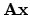 $\displaystyle {\bf A}{\bf x}$