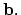 $\displaystyle {\bf b}.$