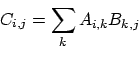 \begin{displaymath}C_{i,j} = \sum_k A_{i,k} B_{k,j}
\end{displaymath}