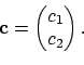\begin{displaymath}{\bf c}= \begin{pmatrix}c_1\\ c_2 \end{pmatrix}.
\end{displaymath}