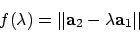 \begin{displaymath}f(\lambda) = \vert\vert {\bf a}_2 - \lambda {\bf a}_1 \vert\vert
\end{displaymath}