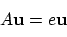 \begin{displaymath}
A {\bf u} = e {\bf u}
\end{displaymath}